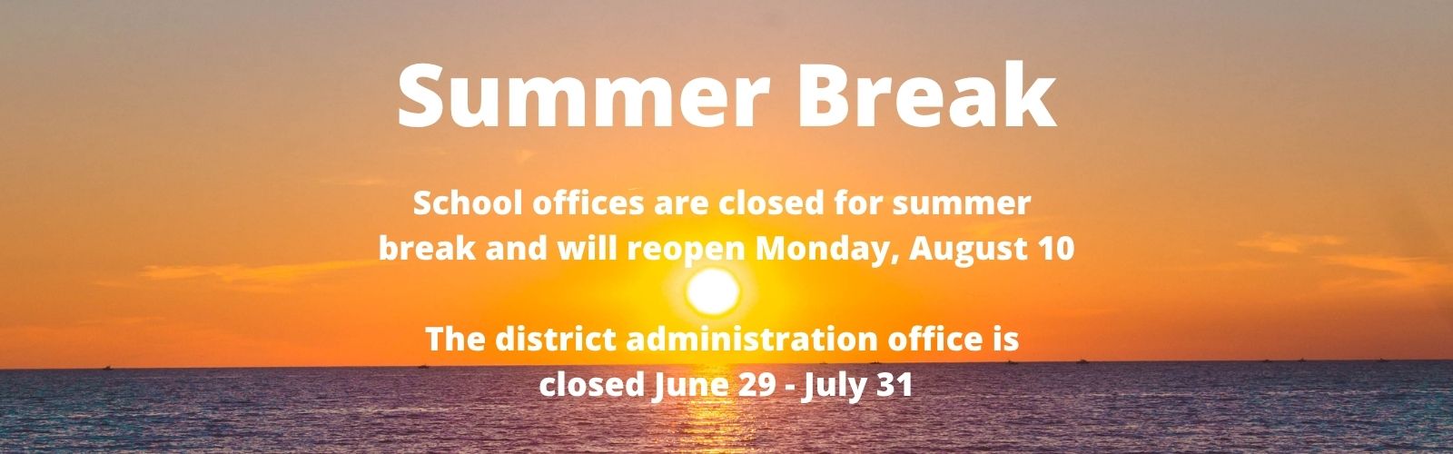 Closed for summer break June 29-Aug 7